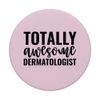 Totally Awesome Dermatologist Funny Dermatology PopSockets mit austauschbarem PopGrip