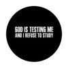 GOD'S TESTING ME AND I REFUSE TO STUDY Funny Savage PopSockets Adhesive PopGrip