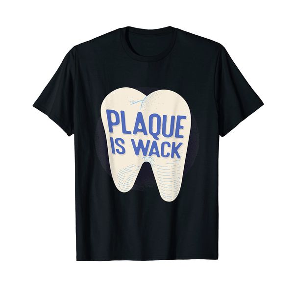 Plaque Is Wack Dental Care Brush Your Teeth Dentist T-Shirt