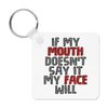 If My Mouth Doesn't Say It My Face Will Keyring Key Chain