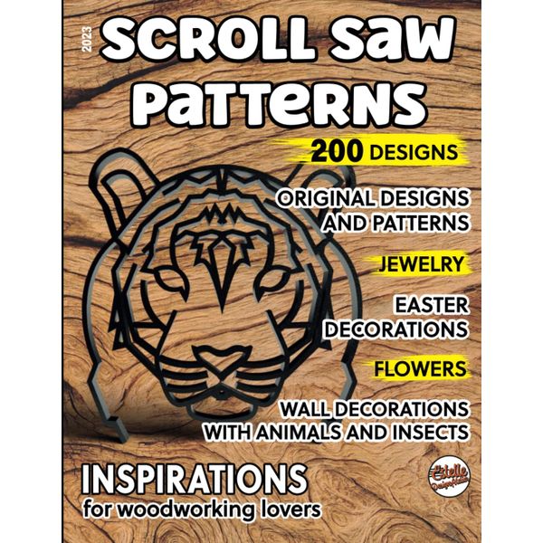 2023, Scroll saw patterns, 200 designs: Original designs and patterns, jewelry, easter decorations, flowers, wall decorations with animals and insects, inspirations for woodworking lovers