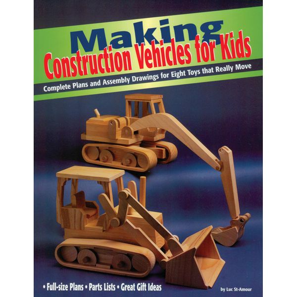 Making Construction Vehicles for Kids: Complete Plans and Assembly Drawings for Eight Toys That Really Move (Fox Chapel Publishing)