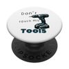 Don't touch my tools Cordless Screwdriver Drill Carpenter PopSockets Adhesive PopGrip