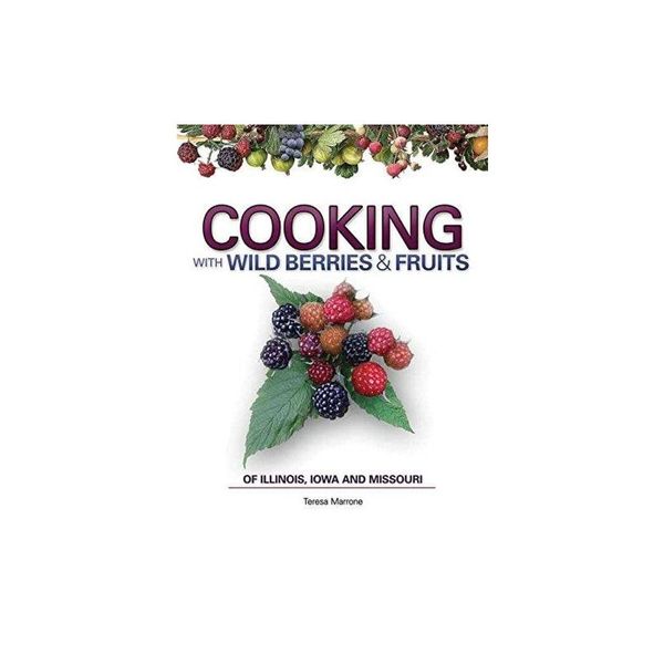 预订 Cooking Wild Berries Fruits of IL, IA, MO [ISBN:9781591932505]