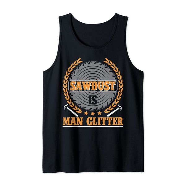 Sawdust Is Man Glitter Woodworking Tank Top