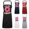 Fill Me Daddy | Printed Apron | Multiple Colour Options Available