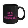 Black coffee mug - Ask me about essential oils coffee mug gift idea