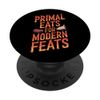 Primal Eats for Modern Feats for Paleolithic Diet Followers PopSockets Adhesive PopGrip