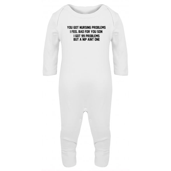 Hippowarehouse You got Nursing Problems, I Feel Bad for You Son, I got 99 Problems but a nip Aint one Baby Romper All in one Piece Unisex White