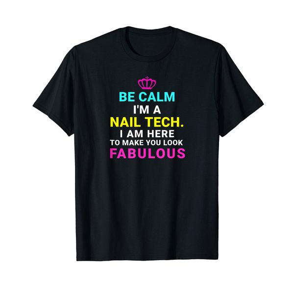 Be Calm I'm A Nail Tech Here To Make You Look Fabulous T-Shirt