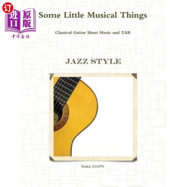 海外直订Some Little Musical Things: Jazz Classical Guitar Tab 一些音乐小东西：爵士古典吉他标签