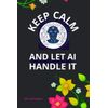 Keep Calm and let AI Handle It: Grid A5 notebook | Journal