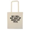 No I will not shut up about my pets tote bag