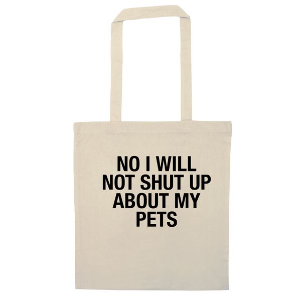 No I will not shut up about my pets tote bag