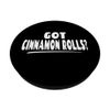 Funny Cinnamon Roll Lover Saying - Got Cinnamon Rolls? PopSockets Swappable PopGrip