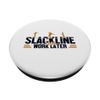 Slackline First Work Later Slackliner Trickline Slackline PopSockets Swappable PopGrip