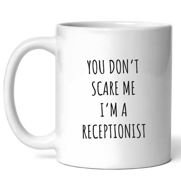 You Can't Scare Me I'm A Receptionist Mug - Front Desk Coffee Cup - Funny Gift For - Office Tea Mugs - Work Novelty Cups - 11 Oz Ceramic Gifts Christmas, Administrative Professionals Day, Birthday