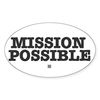 CafePress Mission Possible Sticker Oval Car Bumper Sticker