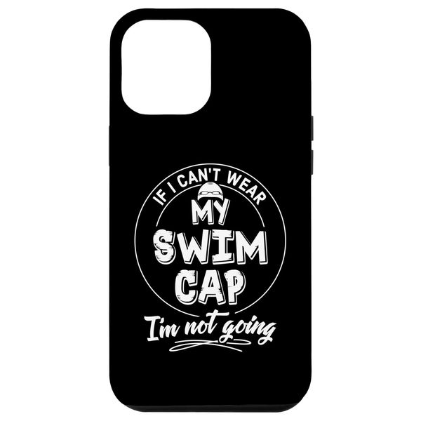 iPhone 15 Pro Max Swim Cap Lovers Gift - I'm Not Going! Case