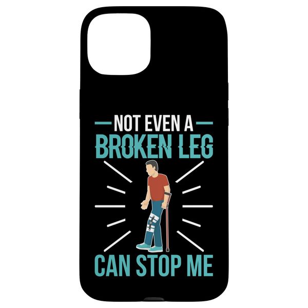 Broken Bones: Not Even A Broken Leg Can Stop Me Case for iPhone 15 Plus