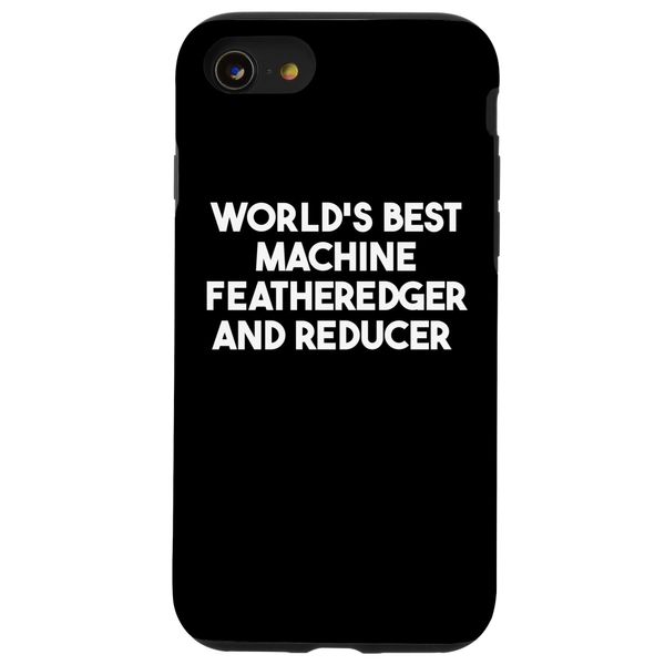 iPhone SE (2020) / 7 / 8 World's Best Machine Featheredger And Reducer Case