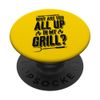 Why Are You All Up In My Grill PopSockets Swappable PopGrip