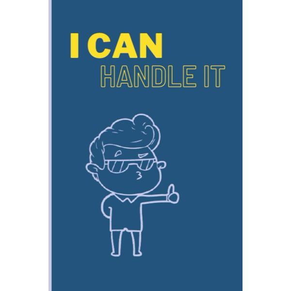 I Can Handle It: lined simple Notebook, 6×9 inches in size 120 pages