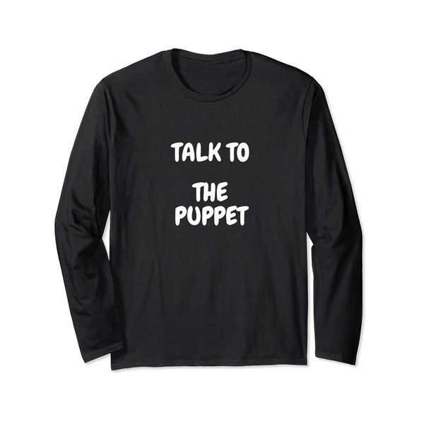 Talk to the Puppet Long Sleeve T-Shirt