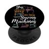 Yes I Really Do Need All These Sewing Machines PopSockets Standard PopGrip