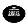 Days Off Are For Baking Cake Lover Bakery Confectionery PopSockets Swappable PopGrip