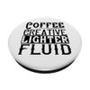 Coffee Creative Lighter Fluid - Funny Coffee Lover PopSockets Swappable PopGrip