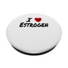 I Heart (Love) Estrogen Hormone Replacement Therapy PopSockets Swappable PopGrip