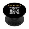 Architect I Work Harder Than An Ugly Stripper Funny Architec PopSockets Swappable PopGrip