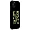 iPhone 11 Pro My Life Feels Like A Test I Didn't Study For Case