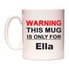 WeDoMugs Warning This Mug is ONLY for Ella - Ceramic 11oz Coffee Tea Gift Mug Cup