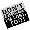 Don't Come, I Lost My Way Embroidered Velcro Patch