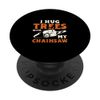 I Hug Trees With My Chainsaw Electric Chainsaw PopSockets Swappable PopGrip