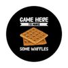 Came Here To Make Some Waffles Waffle Maker PopSockets Standard PopGrip