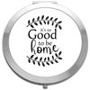 It's so good to be home statement [CM17FH] compact pocket mirror - silver round circle shape