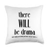 There Will Be Drama, Singing, Dancing- Funny Theater Throw Pillow