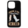 Broken Bones: Break A Leg They Said, So I Did Case for iPhone 13 Pro