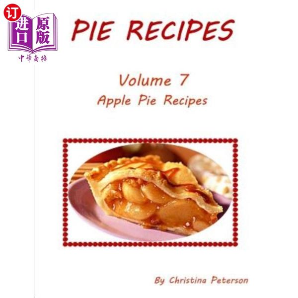 海外直订Pie Recipes Volume 7 Apple Pie Recipes: Delicious desserts made from apples, Every recipe has...