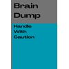 Brain Dumps: Handle with Caution: Funny Gift Notebook for Family and Friends.