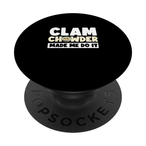 Funny Clam Chowder Made Me Do It For Chowder Soup Enthusiast PopSockets Standard PopGrip