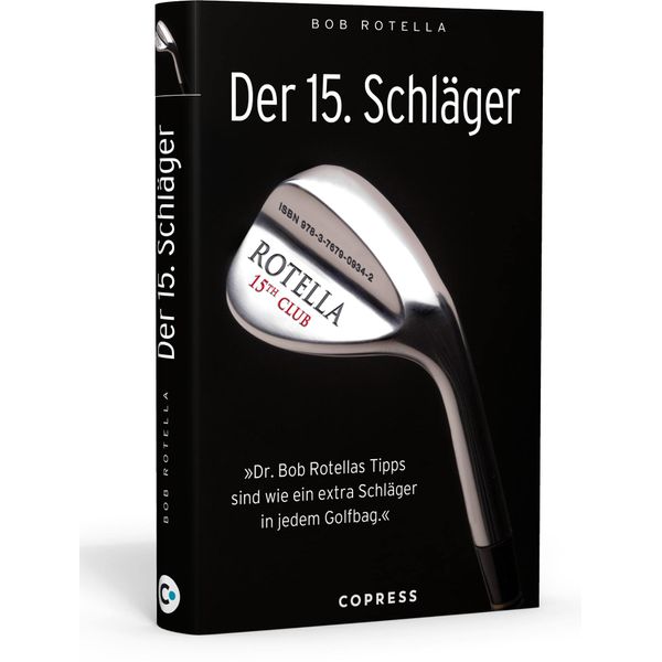 Der 15. Schläger: Mentale Stärke trainieren und besser Golf spielen mit Dr. Bob Rotella. Handicap verbessern mit der richtigen mentalen Verfassung.: ... sind wie ein extra Schläger in ihrem Golfbag