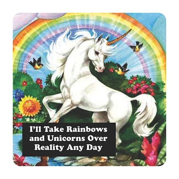 I'll Take Rainbows And Unicorns Over Reality Any Day Coaster