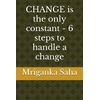 CHANGE is the only constant - 6 steps to handle a change (Self management & development)