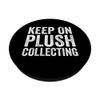Plush Collecting Lovers Funny Plush Collecting PopSockets Swappable PopGrip