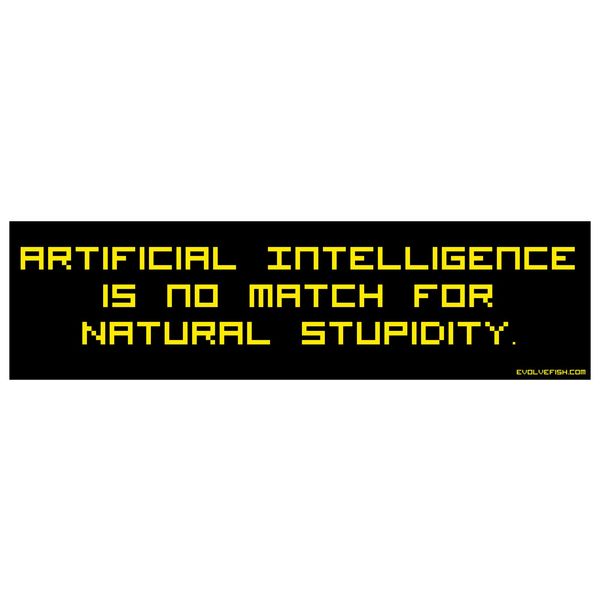 EvolveFISH Artificial Intelligence is no Match for Natural Stupidity Bumper Sticker - [11" x 3"]