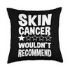 Skin Cancer Wouldn't Recommend Throw Pillow